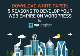 5 Reasons To Develop Your Web Empire On WordPress (White Paper)