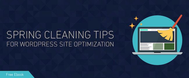 Spring Cleaning Tips For WordPress Optimization [Ebook]