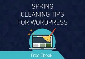 Spring Cleaning Tips For WordPress Optimization [Ebook]