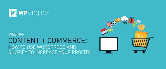 Content and Commerce: Using WordPress And Shopify To Increase Profits