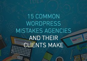 15 WordPress Mistakes Agencies Make (And How To Fix Them)