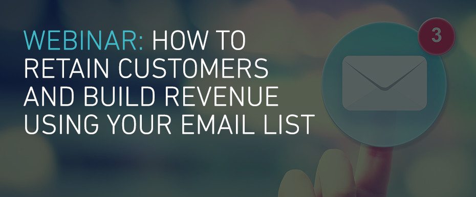 How To Retain Customers And Build Revenue Using Your Email List