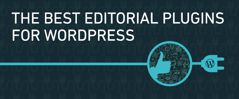 15 Must-Have Editorial Plugins For WordPress
