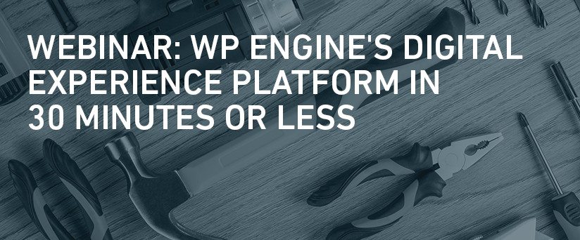 WP Engine's Digital Experience Platform In 30 Minutes Or Less
