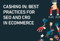 Ca$hing In: Best Practices for SEO and CRO in Ecommerce