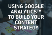 Using Google Analytics to Build Your Content Strategy