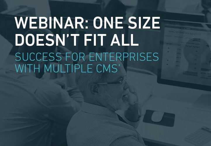One Size Doesn't Fit All: Success for Enterprises with Multiple CMS'
